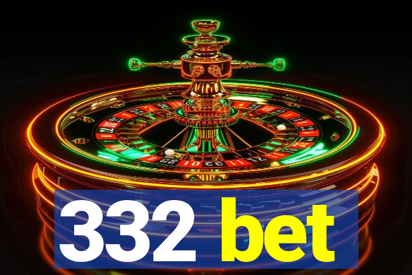 332 bet